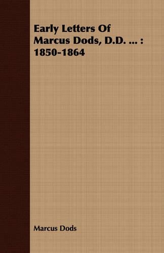 Early Letters Of Marcus Dods, D.D. ...: 1850-1864