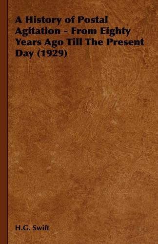A History of Postal Agitation - From Eighty Years Ago Till The Present Day (1929)