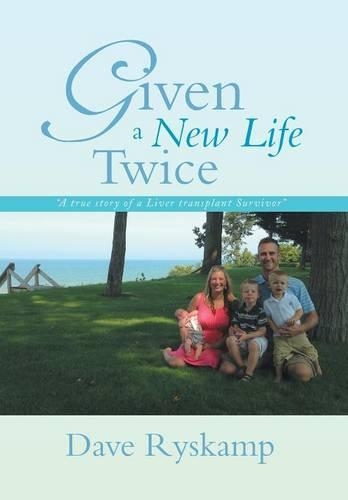 Given a New Life Twice: A True Story of a Liver Transplant Survivor