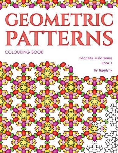 Geometric Patterns Colouring Book: Colouring for Adults (Peaceful Mind Series)
