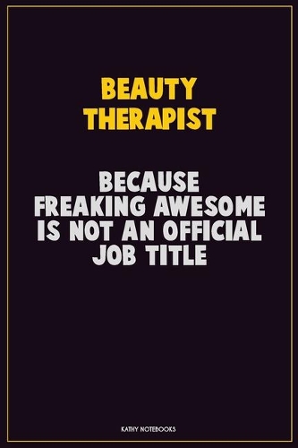Beauty Therapist, Because Freaking Awesome Is Not An Official Job Title