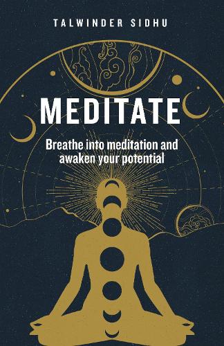 Meditate: Breathe into meditation and awaken your potential