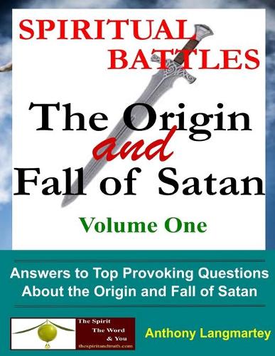 Spiritual Battles: The Origin and Fall of Satan(1 Spiritual Battles)