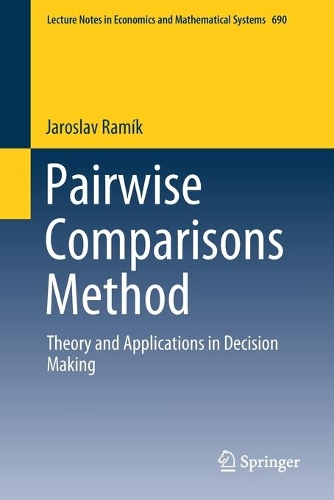 Pairwise Comparisons Method: Theory and Applications in Decision Making(690 Lecture Notes in Economics and Mathematical Systems)