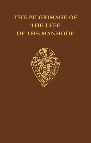 The Pilgrimage of the Lyfe of the Manhode. Volume I: (288 Early English Text Society Original Series)