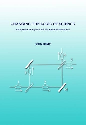 Changing the Logic of Science: A Bayesian Interpretation of Quantum Mechanics