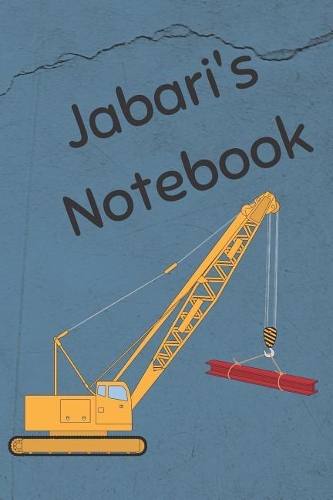 Jabari's Notebook: Heavy Equipment Crane Cover 6x9 200 pages personalized journal/notebook/diary(2 Jr Journals and Notebooks for Jabari)