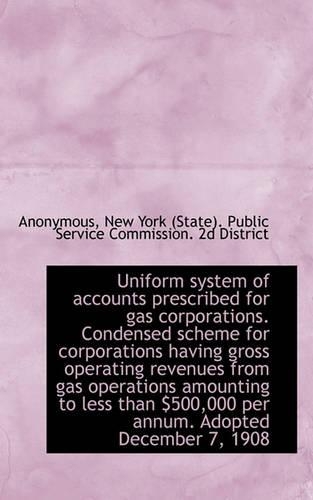 Uniform System of Accounts Prescribed for Gas Corporations. Condensed Scheme for Corporations Having