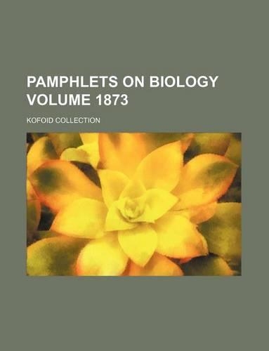 Pamphlets on Biology Volume 1873; Kofoid Collection