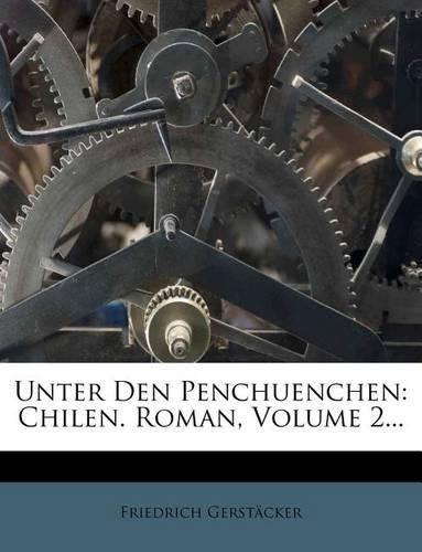 Unter Den Penchuenchen: Chilen. Roman, Volume 2...