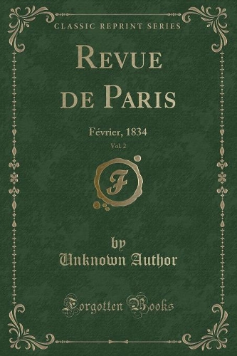 Revue de Paris, Vol. 2: Février, 1834 (Classic Reprint)