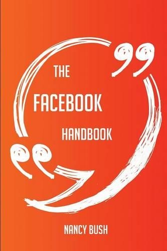 The Facebook Handbook - Everything You Need to Know about Facebook