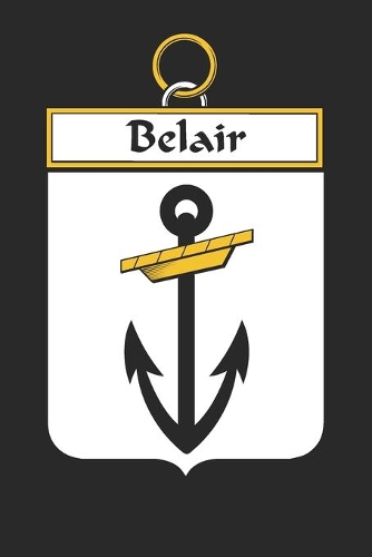 Belair: Belair Coat of Arms and Family Crest Notebook Journal (6 x 9 - 100 pages)