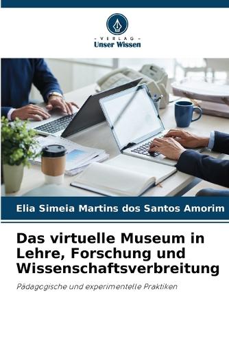 Das virtuelle Museum in Lehre, Forschung und Wissenschaftsverbreitung