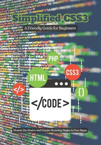 Simplified CSS3: A Friendly Guide for Beginners, Master the Basics and Create Stunning Styles in Few Steps(Frequently Buy Together)