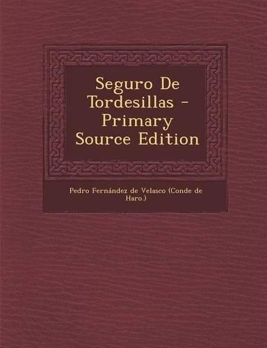 Seguro De Tordesillas - Primary Source Edition