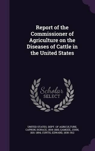 Report of the Commissioner of Agriculture on the Diseases of Cattle in the United States