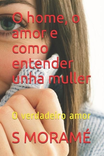 O home, o amor e como entender unha muller: O verdadeiro amor