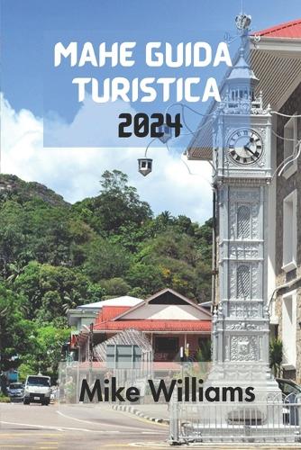 Mahé Guida Turistica 2024: La Guida Definitiva E Completa Per Scoprire Tutto Sull'isola Più Grande Dell'arcipelago Delle Seychelles Nell'oceano Indiano.