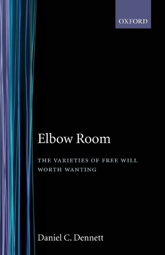 Elbow Room: The Varieties of Free Will Worth Wanting