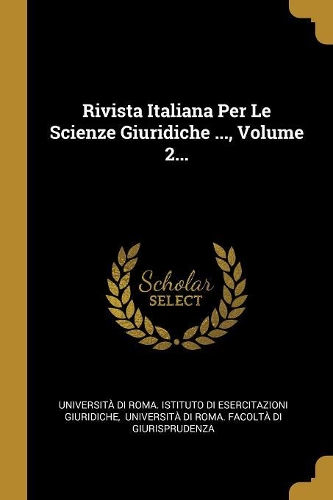 Rivista Italiana Per Le Scienze Giuridiche ..., Volume 2...