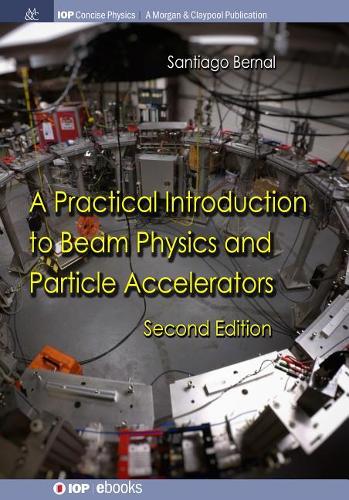 A Practical Introduction to Beam Physics and Particle Accelerators: Second Edition(Iop Concise Physics)