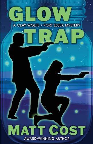 Glow Trap: (6 A Clay Wolfe / Port Essex Mystery)