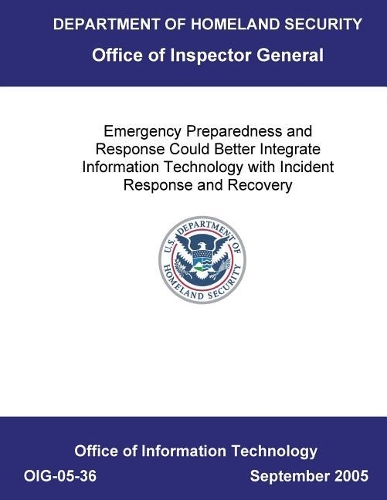 Emergency Preparedness and Response Could Better Integrate Information Technology with Incident Response and Recovery .