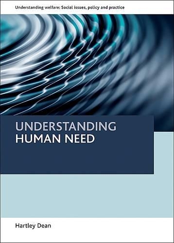 Understanding human need: (Understanding Welfare: Social Issues, Policy and Practice)