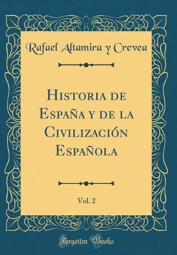 Historia de España y de la Civilización Española, Vol. 2 (Classic Reprint)
