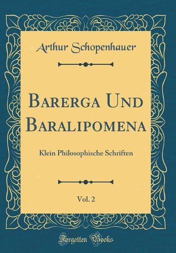 Parerga und Paralipomena, Vol. 2: Klein Philosophische Schriften (Classic Reprint)