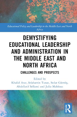 Demystifying Educational Leadership and Administration in the Middle East and North Africa: Challenges and Prospects(Educational Policy and Leadership in the Middle East and North Africa)