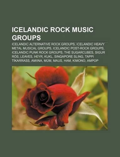 Icelandic Rock Music Groups: Icelandic Alternative Rock Groups, Icelandic Heavy Metal Musical Groups, Icelandic Post-Rock Groups