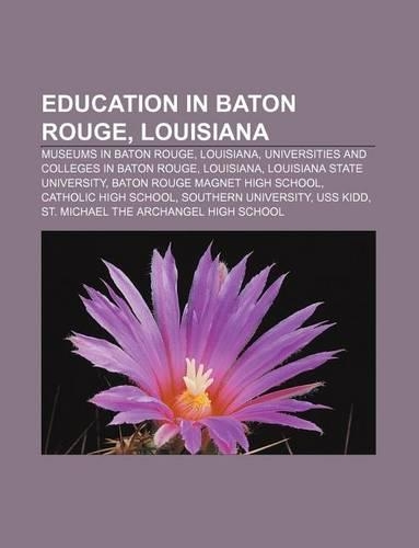 Education in Baton Rouge, Louisiana: Museums in Baton Rouge, Louisiana, Universities and Colleges in Baton Rouge, Louisiana