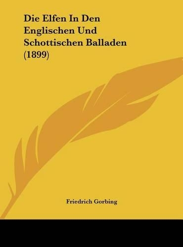Die Elfen in Den Englischen Und Schottischen Balladen (1899)