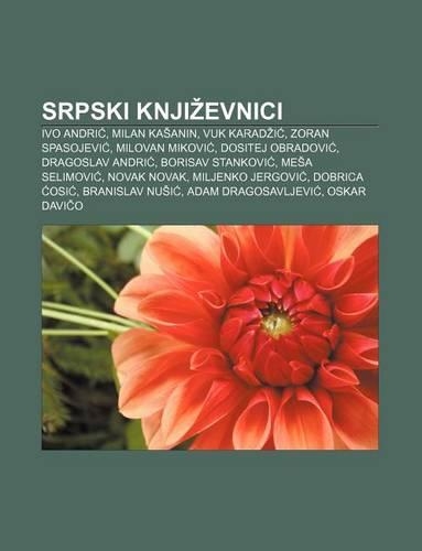 Srpski Knji Evnici: Ivo Andri, Milan Ka Anin, Vuk Karad I, Zoran Spasojevi, Milovan Mikovi, Dositej Obradovi, Dragoslav Andri
