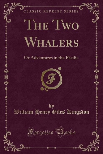 The Two Whalers: Or Adventures in the Pacific (Classic Reprint)