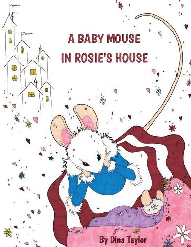 A Baby Mouse in Rosie's House: (1 Mouses in Houses)