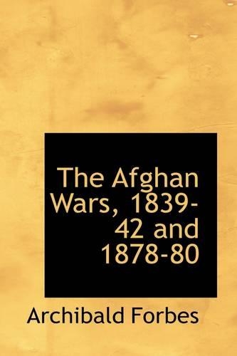 The Afghan Wars, 1839-42 and 1878-80
