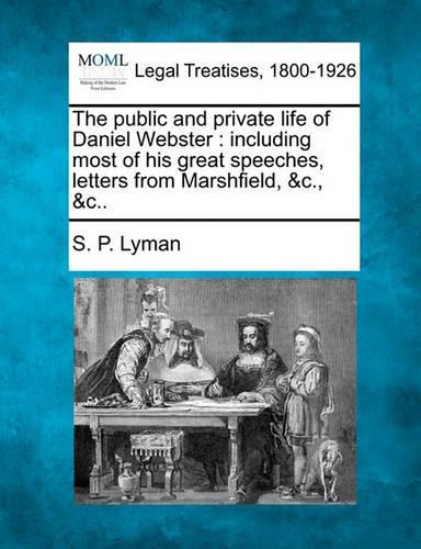 The public and private life of Daniel Webster