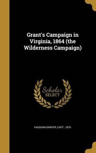 Grant's Campaign in Virginia, 1864 (the Wilderness Campaign)