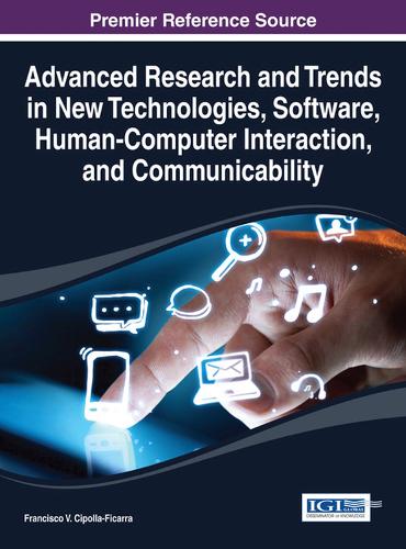 Advanced Research and Trends in New Technologies, Software, Human-Computer Interaction, and Communicability: (Advances in Human and Social Aspects of Technology)