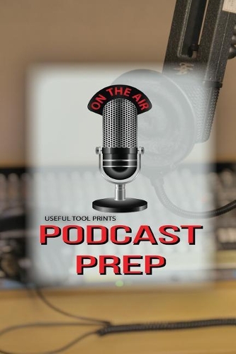 Useful Tool Prints Podcast Prep: Blank Podcast Book Episode Templates Lined Paper 50 Pages 6"x9" Glossy Cover Finish Book 02