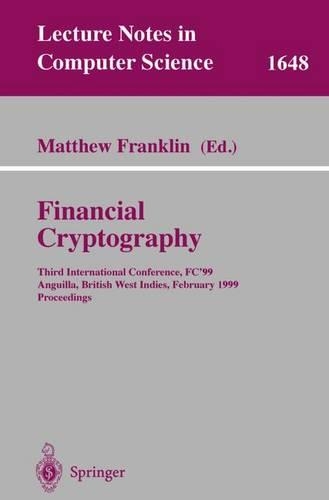 Financial Cryptography: Third International Conference, FC'99 Anguilla, British West Indies, February 22-25, 1999 Proceedings(1648 Lecture Notes in Computer Science)
