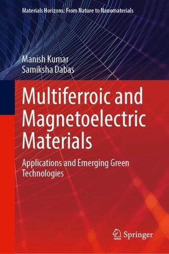 Multiferroic and Magnetoelectric Materials: Applications and Emerging Green Technologies(Materials Horizons: From Nature to Nanomaterials)
