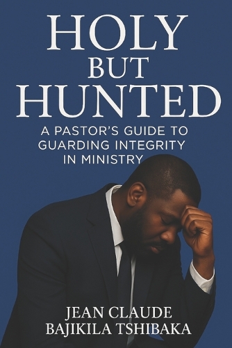 Holy But Hunted: A Pastor's Guide to Staying Clean in a World of Accusations, Traps, and Manipulation