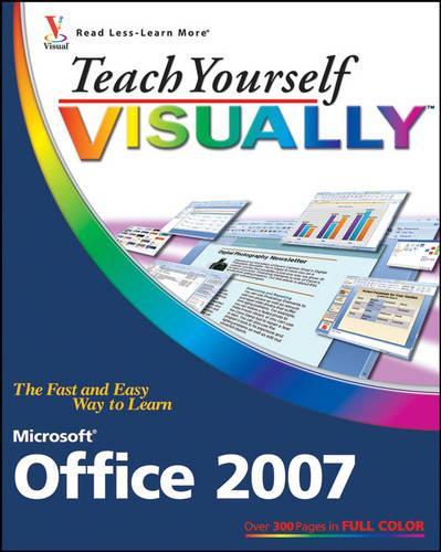 Teach Yourself VISUALLY Microsoft Office 2007: (Teach Yourself VISUALLY (Tech))