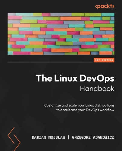 The Linux DevOps Handbook: Customize and scale your Linux distributions to accelerate your DevOps workflow