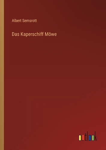 Das Kaperschiff Möwe