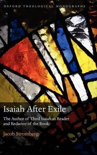Isaiah After Exile: The Author of Third Isaiah as Reader and Redactor of the Book(Oxford Theological Monographs)